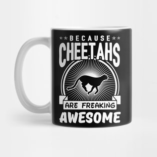 Cheetahs Are Freaking Awesome Mug